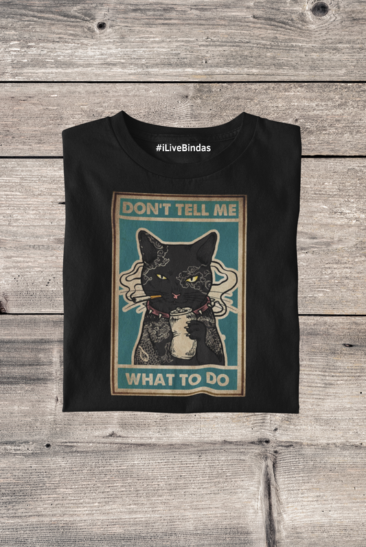 DON'T TELL ME CAT DESIGN 100% COTTON T-SHIRT (UNISEX FIT)